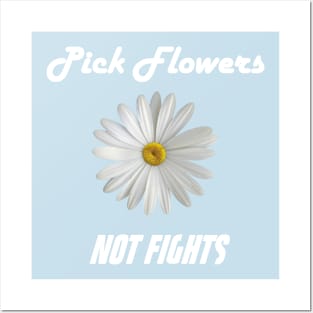 Pick Flowers Not Fights Posters and Art